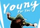 Young for you