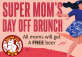 Super Mom’s Day off brunch!