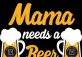 Mama Needs a Beer
