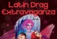 Latin Drag Extravanganza