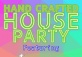 Hand Crafted House Party